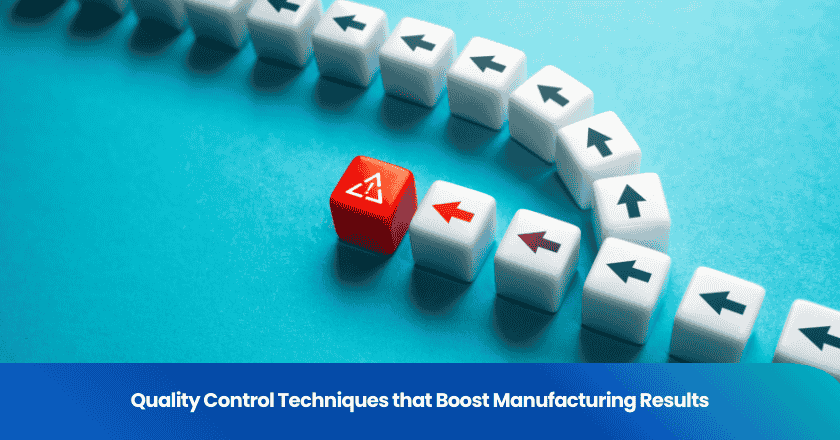 Quality Control Techniques that Boost Manufacturing Results
